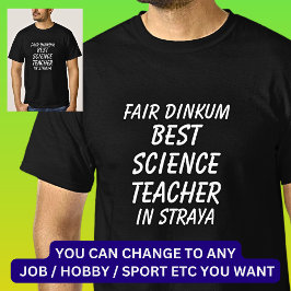 Fair Dinkum BEST SCIENCE TEACHER i Straya T Shirt