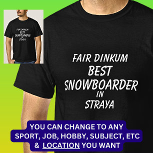 Fair Dinkum BEST SNOWBOARDER in Straya T Shirt