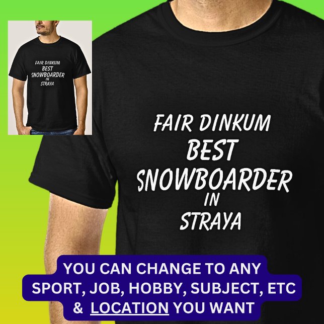 Fair Dinkum BEST SNOWBOARDER in Straya T Shirt (Skapare uppladdad)