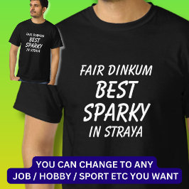 Fair Dinkum BEST SPARKY (Electrician) in Straya T Shirt