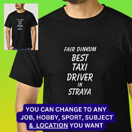 Fair Dinkum BEST TAXI DRIVER in Straya T Shirt