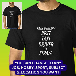 Fair Dinkum BEST TAXI DRIVER in Straya T Shirt