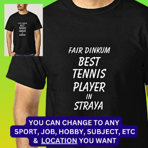 Fair Dinkum BEST TENNIS PLAYER in Straya T Shirt