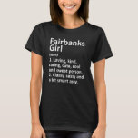 Fairbanks Girl Ak Alaska Funny City Roots T Shirt<br><div class="desc">Fairbanks Girl Ak Alaska Funny City Home Roots.</div>