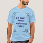 Fairytale Prince Mood T-Shirt<br><div class="desc">Which Fairytale character do you feel like today? Are you in the mood to be a "prince" or a an "elf"? Printed on both front and back, these unique tee shirts let those around you know for sure! Adult sizes can be chosen as well as colors. A fun tee to...</div>