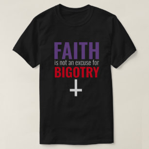 Faith är ingen ursäkt för Bigotry T Shirt