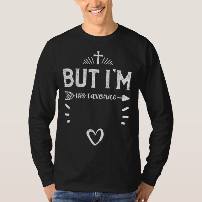 Faith But I m His Favorite  Jesus Sayings T Shirt (Framsida)