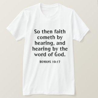 Faith Cometh by Hearing Bible Verse White T Shirt