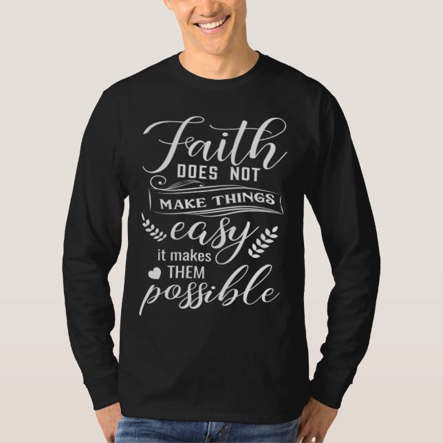 Faith Does Not Make Things Easy Bible Verse T Shirt (Framsida)