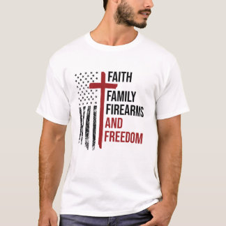 Faith Family Firearms Freedom Christian Patriot T Shirt