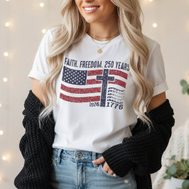 Faith Freedom 250 Years| Christian Patriot USA T Shirt