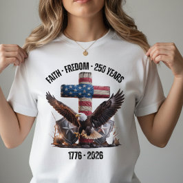 Faith Freedom 250 Years USA Anniversary  T Shirt
