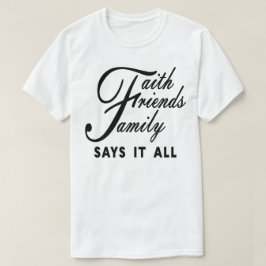 Faith Friends Family säger allt T Shirt