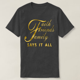 Faith Friends Family säger allt T Shirt