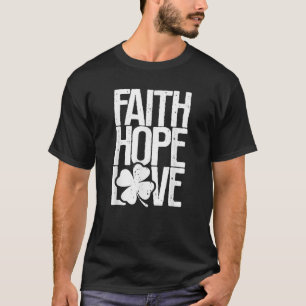 Faith Hope Kärlek Christian St Patrick s Day Shamr T Shirt