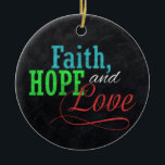 Faith Hope och Kärlek Chalkboard jul Christian Julgransprydnad Keramik<br><div class="desc">din inspirerande hälsning av Faith,  Hope och Kärlek i julhelgen med den här faux charcol grått chalkboard stil-bakgrunden med färgstark rött,  grönt och blå typografisk design. En underbar familj hälsning för skolbarn eller någon till handgjord tittar stilar. Design Copyright © CuteComfy.com</div>
