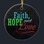 Faith Hope och Kärlek Chalkboard jul Christian Julgransprydnad Keramik<br><div class="desc">din inspirerande hälsning av Faith,  Hope och Kärlek i julhelgen med den här faux charcol grått chalkboard stil-bakgrunden med färgstark rött,  grönt och blå typografisk design. En underbar familj hälsning för skolbarn eller någon till handgjord tittar stilar. Design Copyright © CuteComfy.com</div>