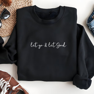 Faith Inspired, Let Go & Let God, Sweatshirt T Shirt