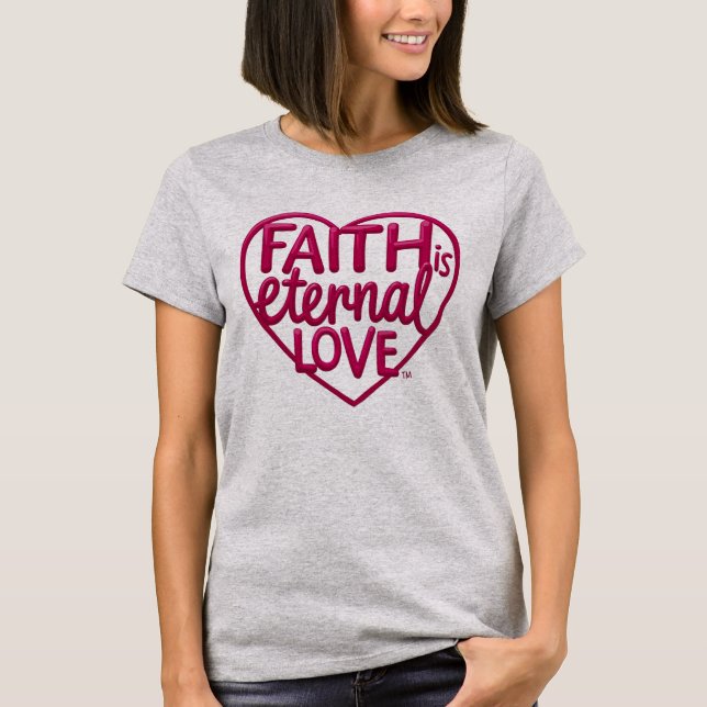 Faith is Eternal Love T Shirt (Framsida)