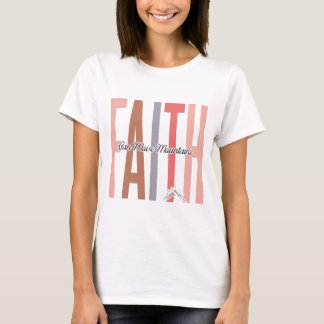 Faith kan flytta montera kvinnors t-shirt