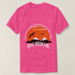 Faith Moves Mountains – Sunset Serenity Edition T Shirt