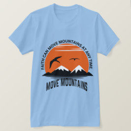 Faith Moves Mountains – Sunset Serenity Edition T Shirt