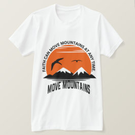 Faith Moves Mountains – Sunset Serenity Edition T Shirt