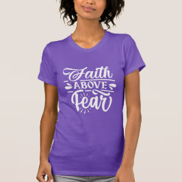 Faith Ove Fear T-Shirt