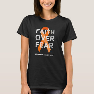Faith over Fear Fight Leukemia Awareness Orange Ri T Shirt