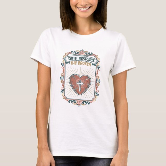 "Faith Restores The Broken" Healing Heart Emblem T Shirt (Framsida)