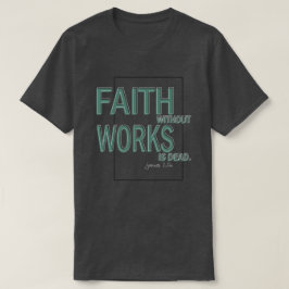 Faith without Works är död (James 2:26) T Shirt