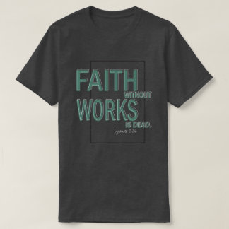 Faith without Works är död (James 2:26) T Shirt