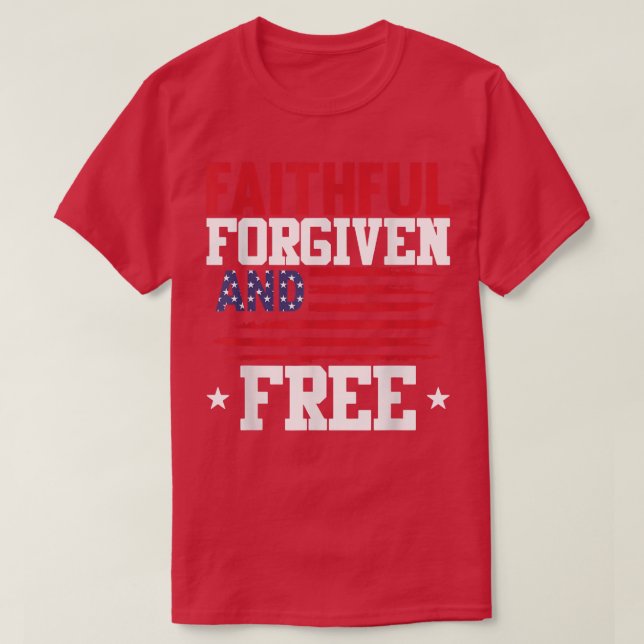 Faithar Forgiven och fri 4 juli Patriotic U T Shirt (Design framsida)