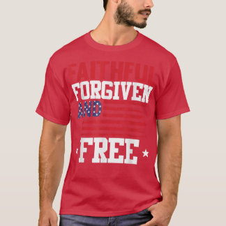 Faithar Forgiven och fri 4 juli Patriotic U T Shirt