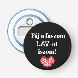 Fáj a faszom LAV-ot iszom! fekete sörnyitó Flasköppnare