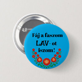 Fáj a faszom LAV-ot iszom! kék kitűző Knapp