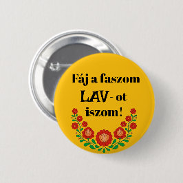 Fáj a faszom LAV-ot iszom! sárga kitűző Knapp