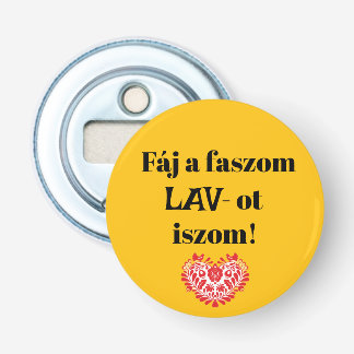 Fáj a faszom LAV-ot iszom! sárga sörnyitó Flasköppnare