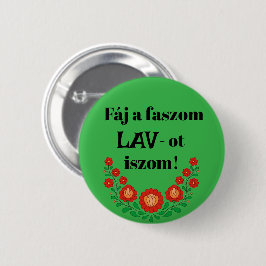 Fáj a faszom LAV-ot iszom! zöld kitűző Knapp