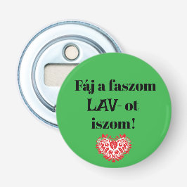 Fáj a faszom LAV-ot iszom! zöld sörnyitó Flasköppnare