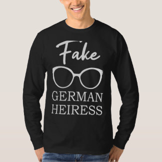 Fake German Heiress Tv Show Quotes T Shirt