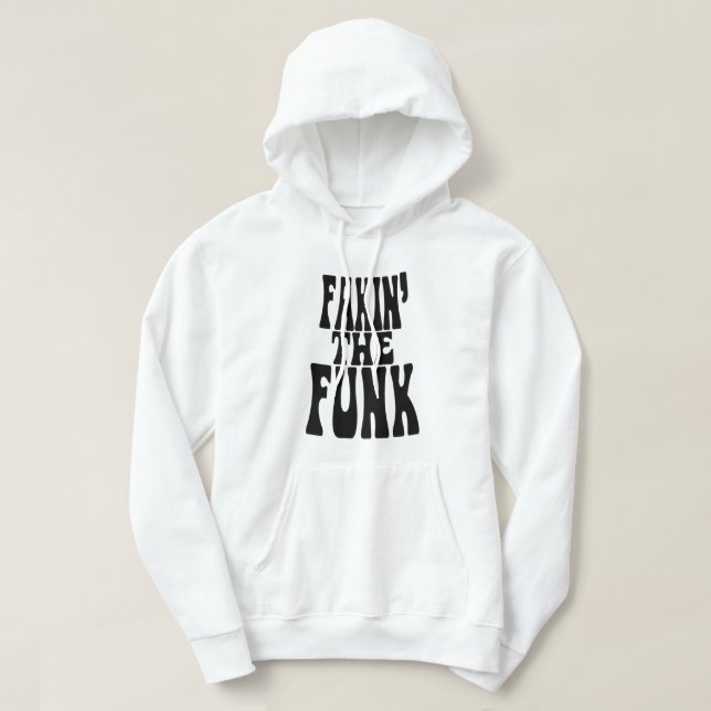 Fakin' the Funk Hoodie (Design framsida)