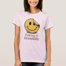 Faking It Gracefully | Funny Emotional Masking T Shirt