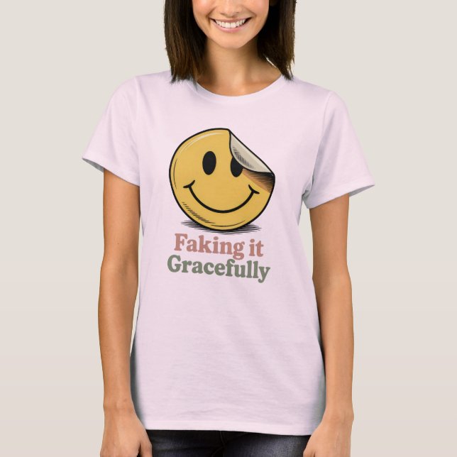 Faking It Gracefully | Funny Emotional Masking T Shirt (Framsida)
