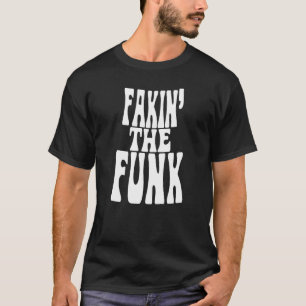 Fakin's Funk T Shirt