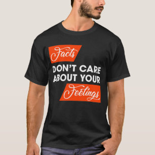 Fakta bryr du dig inte om dina politiska känslor t shirt