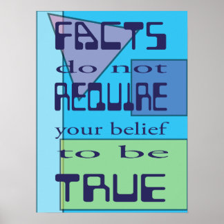 Fakta kräver inte att din tro är sann poster