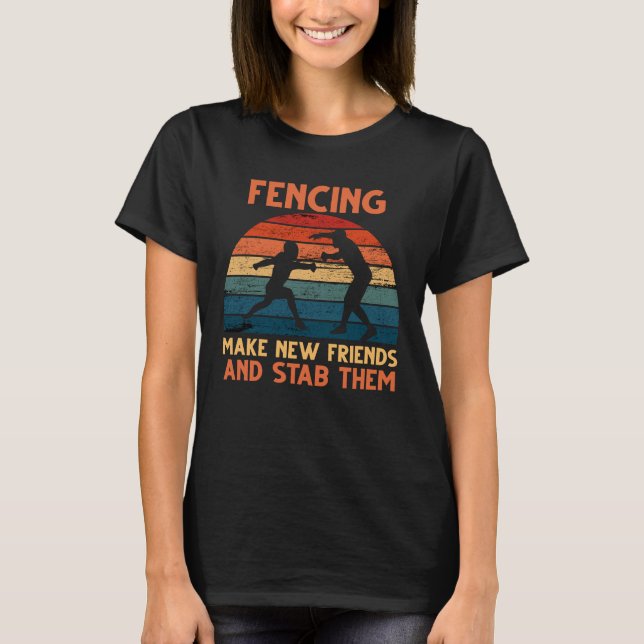 Fäktning Gör Nya Vänner Och Stick Dem T-Shirt Fen (Framsida)