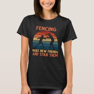 Fäktning Skapa Nya Vänner Och Stick Dem T-Shirt Fe