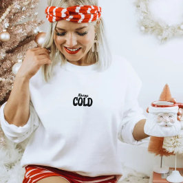 Fall, Autumn, Winter Christmas Always Cold Quote T Shirt